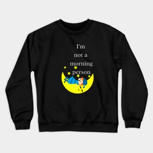 I'm not a morning person Crewneck Sweatshirt